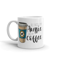 All I Need Is My Aussie and My Coffee Mug