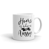Home Is Where My Aussie Is Mug