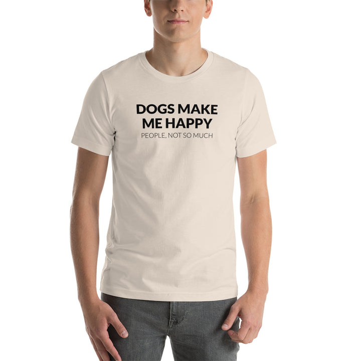 Dogs Make Me Happy, People Not So Much T-Shirt