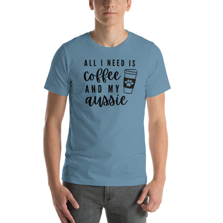 All I Need Is Coffee And My Aussie T-Shirt