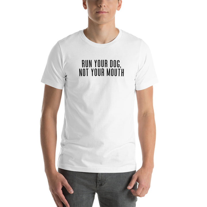 Run Your Dog, Not Your Mouth T-Shirt