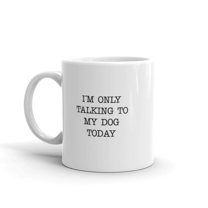 I'm Only Talking To My Dog Today Mug