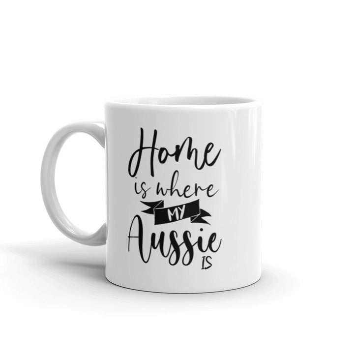 Home Is Where My Aussie Is Mug